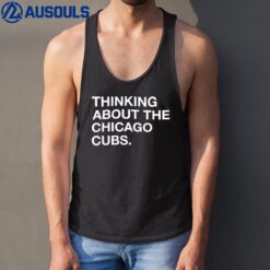 Thinking About The Chicago Cubs Tank Top