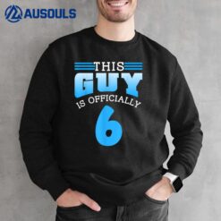 This Guy Is Officially 6 Cute Boy Birthday Men Six 6Th Sixth Sweatshirt