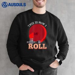 This Is How I Roll Fire Job Firefighter Sweatshirt