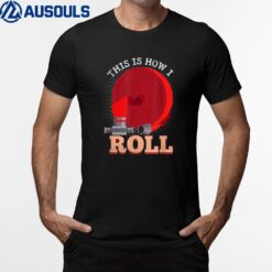 This Is How I Roll Fire Job Firefighter T-Shirt
