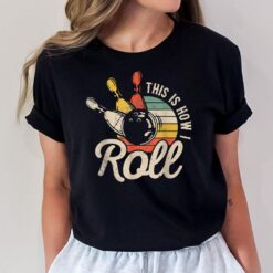 This Is How I Roll Retro Bowling Team Bowler Women Men Kid T-Shirt