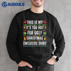 This Is My It's Too Hot For Ugly Christmas  Shirt Sweatshirt