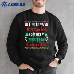 This Is My It's Too Hot For Ugly Christmas  Xmas Ver 2 Sweatshirt