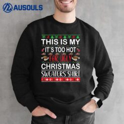 This Is My It's Too Hot For Ugly Christmas  Ver 5 Sweatshirt