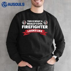 This Is What A Really Cool Firefighter Sweatshirt