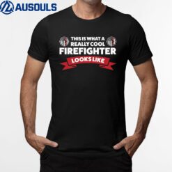 This Is What A Really Cool Firefighter T-Shirt