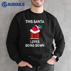 This Santa Loves Going Down Funny Christmas Sweatshirt