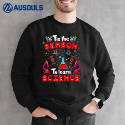 Tis The Season To Learn Science Christmas Teacher Funny Xmas Sweatshirt