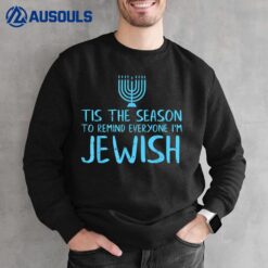 Tis The Season To Remind Everyone Im Jewish Funny Hanukkah Sweatshirt