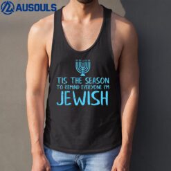 Tis The Season To Remind Everyone Im Jewish Funny Hanukkah Tank Top