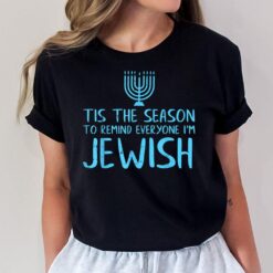 Tis The Season To Remind Everyone Im Jewish Funny Hanukkah T-Shirt