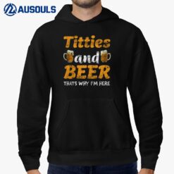 Titties And Beer Thats Why I'm Here Funny Hoodie