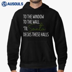 To The Window To The Wall Til Santa Decks These Halls Xmas Hoodie