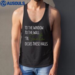 To The Window To The Wall Til Santa Decks These Halls Xmas Tank Top