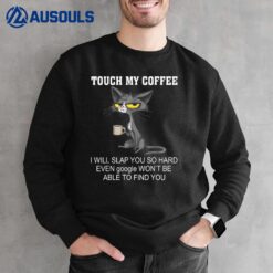 Touch My Coffee I Will Slap You So Hard Funny Cat Sweatshirt