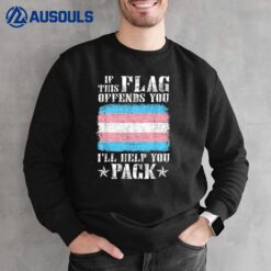 Trans If This Flag Offends You I'll Help You Pack Funny Sweatshirt