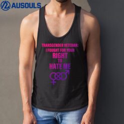 Transgender Veteran I Fought For Your Right To Hate Me Tank Top