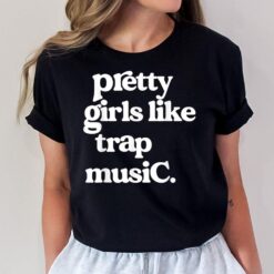 Trap Music Party Design Of Pretty Girls Like Trap Music T-Shirt