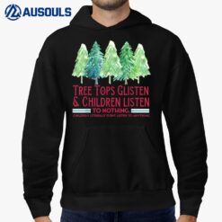 Tree tops Glisten Children Listen to Nothing Christmas Tree Hoodie