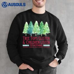 Tree tops Glisten Children Listen to Nothing Christmas Tree Sweatshirt