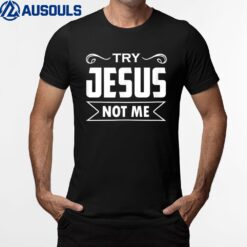 Try Jesus Not Me Christian Faith Hope Love - Rising T-Shirt