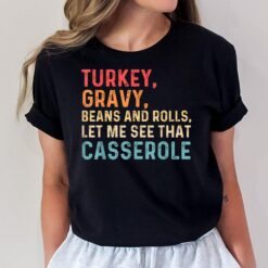 Turkey Gravy Beans And Rolls Let Me See That Casserole  Ver 2 T-Shirt