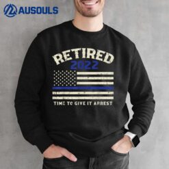 US Flag Blue Line Retired 2022 Give Arrest Retirement Police Sweatshirt