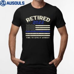 US Flag Blue Line Retired 2022 Give Arrest Retirement Police T-Shirt