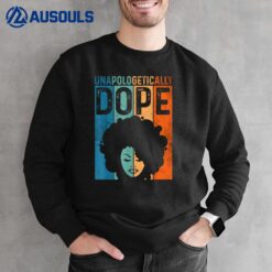 Unapologetically Dope Black Pride Afro Black History Melanin Sweatshirt