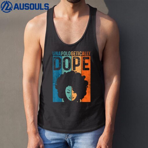 Unapologetically Dope Black Pride Afro Black History Melanin Tank Top