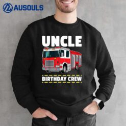 Uncle Birthday Crew Fire Truck Firefighter Sweatshirt