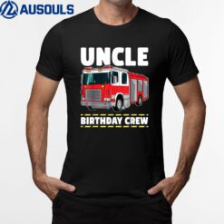 Uncle Birthday Crew Fire Truck Firefighter T-Shirt