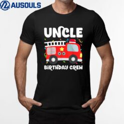Uncle Birthday Crew Fire Truck Party Firefighter T-Shirt