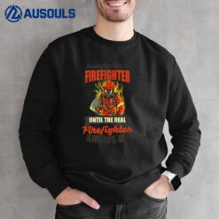 Until Real Firefighter Shows Up Design Wildland Firefighter Sweatshirt