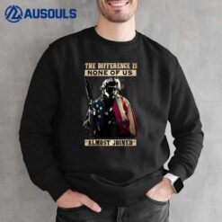 Veteran  The Difference Is None Of Us Almost Joined Sweatshirt