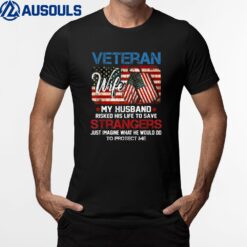 Veteran Wife My Husband Risked His Life To Save Strangers T-Shirt