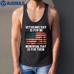 Veterans Day Is For Me Memorial Day Is For Them Tank Top