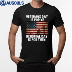 Veterans Day Is For Me Memorial Day Is For Them T-Shirt