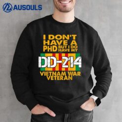 Vietnam Veteran - Vietnam Veteran No PhD But DD-214 Sweatshirt