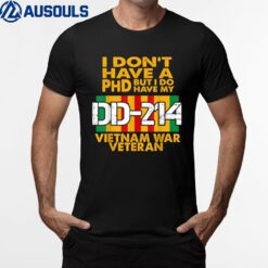 Vietnam Veteran - Vietnam Veteran No PhD But DD-214 T-Shirt