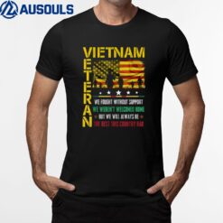 Vietnam Veteran We Fought Without Support We Werent Welcome T-Shirt
