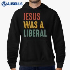 Vintage Christian Democrat Jesus Was A Liberal Hoodie