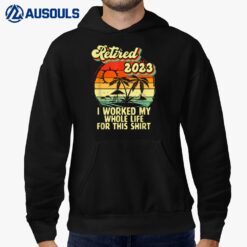 Vintage Retired 2023 I Worked My Whole Life Funny Retirement Hoodie