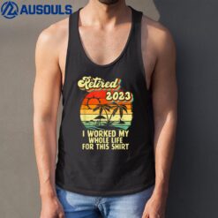 Vintage Retired 2023 I Worked My Whole Life Funny Retirement Tank Top