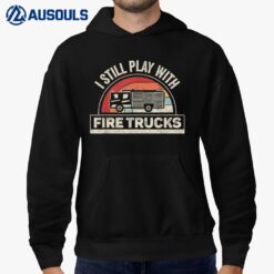 Vintage Retro I Still Play With Fire Trucks Firefighter Hoodie