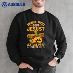 Wanna Taco Bout Jesus Funny Christian Sweatshirt