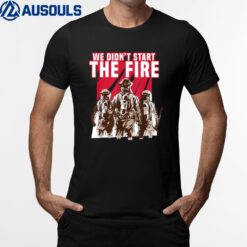 We Didn't Start The Fire Firefighter T-Shirt