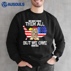 We Don't Know Them All But We Owe Them All Veterans Day Sweatshirt