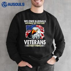 We Owe Illegals Nothing We Owe Our Veteran Everything Ver 1 Sweatshirt