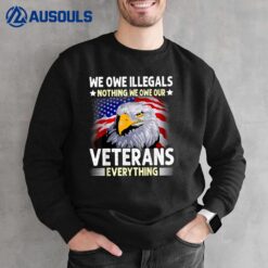 We Owe Illegals Nothing We Owe Our Veteran Everything Ver 3 Sweatshirt